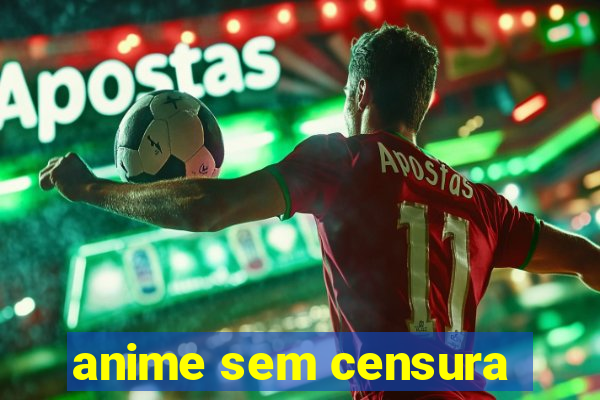 anime sem censura